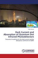 Dark Current and Absorption of Quantum Dot Infrared Photodetectors: Theoretical modeling for the dark current and the absorption coefficient of QDIPs 3659574619 Book Cover