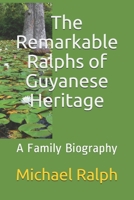 The Remarkable Ralphs of Guyanese Heritage: A Family Biography B08ZPR6GS3 Book Cover