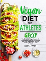 Vegan Diet for Athletes: The Complete Vegan Solution for Athletes and fitness Enthusiasts with 150 Easy High-Protein Recipes to Strengthen Your Body null Book Cover
