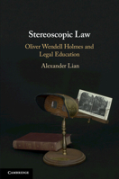Stereoscopic Law: Oliver Wendell Holmes and Legal Education 1108465447 Book Cover