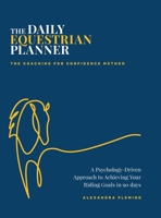 The Daily Equestrian Planner: A Psychology-Driven Approach to Achieving Your Riding Goals in 90 Days 1067635211 Book Cover