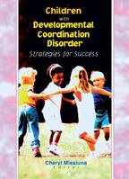 Children with Developmental Coordination Disorder: Strategies for Success 0789013584 Book Cover