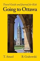 Going to Ottawa: Travel Guide and Journal for Kids 177302440X Book Cover