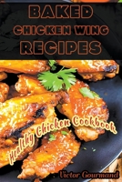 Baked Chicken Wing Recipes: A Healthy Chicken Cookbook B0BT7BG68R Book Cover