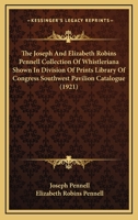 The Joseph and Elizabeth Robins Pennell Collection of Whistleriana Shown in Division of Prints, Library of Congress, Southwest Pavilion 1145648924 Book Cover