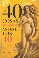 40 cosas que aprendí antes de los 40: Historias de reinvención, creatividad y segundas oportunidades (Spanish Edition) B0H7WWCHFK Book Cover