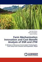 Farm Mechanization Innovation and Cost Benefit Analysis of DSR and ZTW: A Glimpse of Resource Conservation Technologies: Case study from Chitwan and Rupandehi, Nepal 3848416891 Book Cover