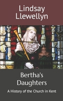 Bertha's Daughters: A History of the Church in Kent B0B181VTSJ Book Cover