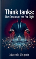 Think tanks: The Oracles of the Far Right B0H5YVCZJX Book Cover