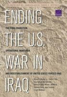 Ending the U.S. War in Iraq: The Final Transition, Operational Maneuver, and Disestablishment of the United States Forces--Iraq 0833082450 Book Cover
