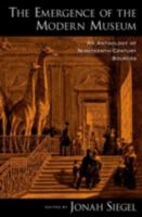 The Emergence of the Modern Museum: An Anthology of Nineteenth-Century Sources 0199733570 Book Cover