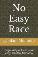 No Easy Race: The journey of life is never easy. Jabulani Mkhonto B0FKH38HH8 Book Cover