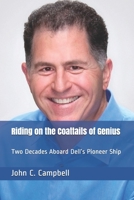Riding on the Coattails of Genius: Two Decades Aboard Dell’s Pioneer Ship 1717896561 Book Cover