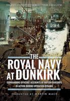 The Royal Navy at Dunkirk: Commanding Officers' Reports of British Warships in Action During Operation Dynamo 1473886724 Book Cover