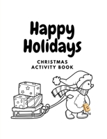 Happy Holidays: Christmas Activity Book for Kids Ages 4-8 Season's Greetings, Christmas Story, Wishes List, Puzzles, Games Trace & Color Dot to Dot B0BQM8X7JP Book Cover