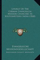 Liturgy of the German Evangelical Mission Churches in Southwestern India 1104995247 Book Cover