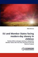 EU and Member States facing modern-day slavery in children: Positive efforts and gaps existing in selected EU Member States after the entry into force of the UN Palermo Protocol 3843389012 Book Cover