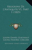Religions De L'Antiquite V1, Part 1 (1825) 1167709187 Book Cover