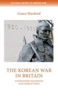 The Korean War in Britain: Citizenship, Selfhood and Forgetting 1526118955 Book Cover