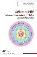 Débat public: Le jeu des valeurs et des symboles. L'approche Agoramétrie (French Edition) 2140350324 Book Cover
