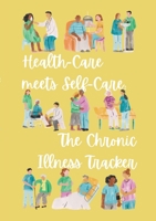 Health-Care meets Self-Care: The Chronic Illness Tracker: Flexible Version 1447730143 Book Cover