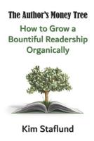 The Author’s Money Tree: How to Grow a Bountiful Readership Organically (The Author’s Holy Trinity of Profit) 1988971357 Book Cover