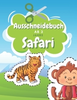 Ausschneidebuch Ab 3 Jahre Safari: Schnitt Und Farbe | Schneiden Lernen Ab 3 Jahre | Vorschule Malbuch | Safari Malbuch Ab 3 Jahre B08M83X1RW Book Cover