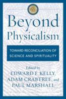 Beyond Physicalism: Toward Reconciliation of Science and Spirituality 1442232382 Book Cover