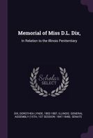 Memorial of Miss D.L. Dix,: In Relation to the Illinois Penitentiary 1021504637 Book Cover