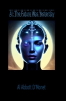 AI: The Future Was Yesterday B0C2RF59BZ Book Cover