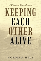 Keeping Each Other Alive: A Vietnam War Memoir 1663216916 Book Cover