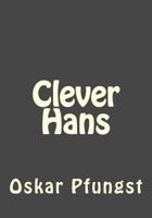 Clever Hans (The Horse of Mr. von Osten) (1907; English 1911) (Thoemmes Press - Classics in Psychology) 1546750843 Book Cover