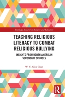 Teaching Religious Literacy to Combat Religious Bullying: Insights from North American Secondary Schools 0367640422 Book Cover