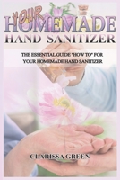 Your HomeMade Hand Sanitizer: The Essential Guide "HowTo" For Your Homemade Hand Sanitizer B0875Z2WLR Book Cover