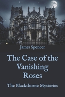 The Case of the Vanishing Roses (The Blackthorne Mysteries) B0H1WG3NSN Book Cover