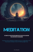 Meditation: The Benefits Of Meditation And Mindfulness Practices For Achieving True Contentment And Awakening 1837879176 Book Cover