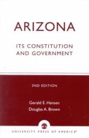 Arizona: Its Constitution and Government, Second Edition 0819161446 Book Cover