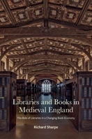 Libraries and Books in Medieval England: The Role of Libraries in a Changing Book Economy 1851246010 Book Cover