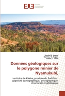 Données géologiques sur le polygone minier de Nyamukubi,: territoire de Kalehe, province du Sud-Kivu : approche cartographique, pétrographique, structurale et gitologique 6203418501 Book Cover