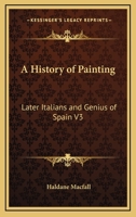 A History of Painting: Later Italians and Genius of Spain V3 1162727748 Book Cover