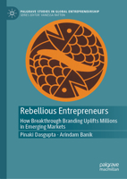 Rebellious Entrepreneurs: How Breakthrough Branding Uplifts Millions in Emerging Markets 9819619130 Book Cover