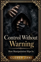Control Without Warning (3 Book Box Set): How Manipulation Slips In. B0GX17ZP13 Book Cover