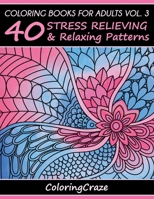 Adult Coloring Book: 40 Relaxing And Stress Relieving Patterns, Coloring Books For Adults Series Volume 3 (Adult Coloring Books, Creative Zentangle Designs ... Anti Stress Coloring Books For Grownups) 1517049466 Book Cover