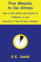 Five Minutes to De-Stress: How to Kick Stress and Anxiety in 5 Minutes or Less Using Any of These 60 Easy Techniques 1797430467 Book Cover