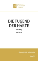 Die Tugend der Härte: Der Weg zur Form (Der natürliche Individualist) (German Edition) 3995040128 Book Cover