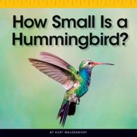 How Small Is a Hummingbird? 150381680X Book Cover