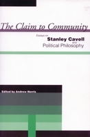 The Claim to Community: Essays on Stanley Cavell And Political Philosophy 0804751323 Book Cover