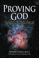 Proving God: Swedenborg's Remarkable Quest for the Quantum Fingerprints of Love 0970252714 Book Cover
