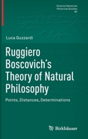 Ruggiero Boscovich's Theory of Natural Philosophy: Points, Distances, Determinations 3030520927 Book Cover
