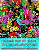 Coloring Book for Adults | Butterflies and Flowers: Fun and Easy Coloring Pages for Grown-Ups Featuring Amazing Butterflies and Flowers Designs for ... Relaxation, Mindfulness and Boost Creativity 1086116860 Book Cover